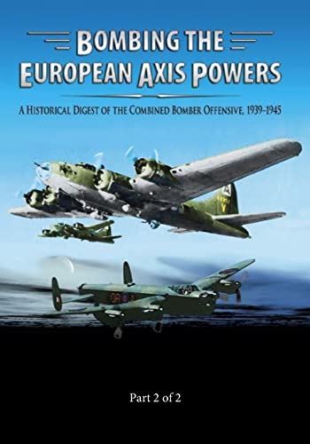 Beispielbild fr Bombing the European Axis Powers: A Historical Digest of the Combined Bomber Offensive 1939-1945 Part 2 of 2 zum Verkauf von Lucky's Textbooks