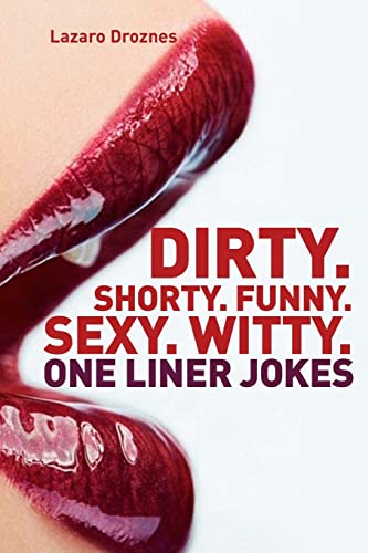 Stock image for Dirty. Shorty. Funny.Sexy. Witty. One liner jokes: One liner jokes to exercise oral sex at home and at work. (ONE LINERS) for sale by medimops
