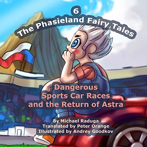 Imagen de archivo de The Phasieland Fairy Tales - 6: Dangerous Sports Car Races and the Return of Astra a la venta por Lucky's Textbooks
