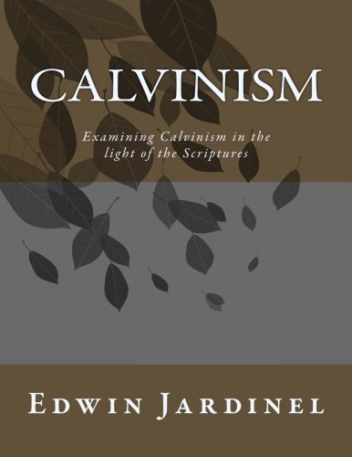 Beispielbild fr Calvinism: Examining Calvinism in the light of the Scriptures zum Verkauf von Revaluation Books
