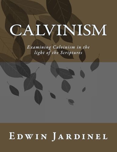 Stock image for Calvinism: Examining Calvinism in the light of the Scriptures for sale by Revaluation Books