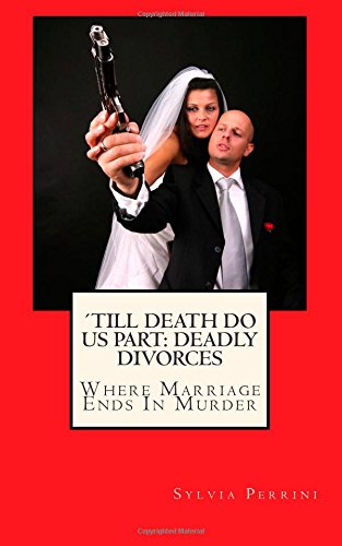 9781502836243: Till Death Do Us Part: Deadly Divorces: Where Marriage Ends In Murder