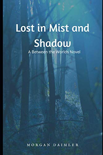 9781502836588: Lost in Mist and Shadow: a Between the Worlds Novel: Volume 2