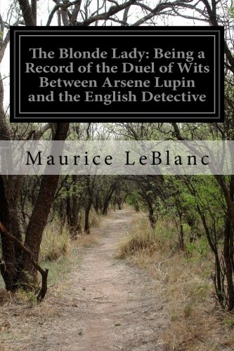 Imagen de archivo de The Blonde Lady: Being a Record of the Duel of Wits Between Arsene Lupin and the English Detective a la venta por ThriftBooks-Dallas