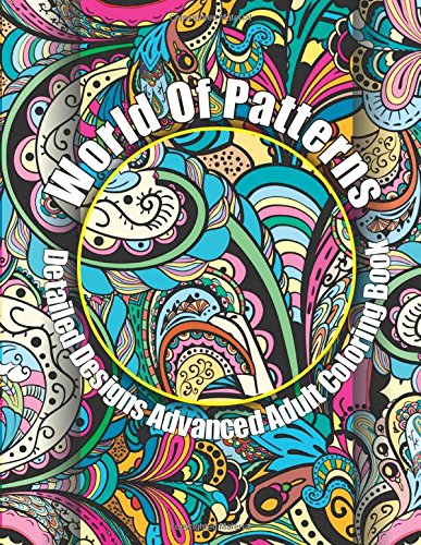 Beispielbild fr World Of Patterns Detailed Designs Advanced Adult Coloring Book: Volume 16 (Beautiful Patterns & Designs Adult Coloring Books) zum Verkauf von WorldofBooks