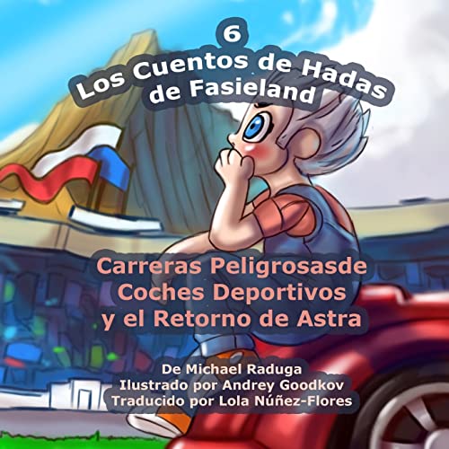 Stock image for Los Cuentos de Hadas de Fasieland - 6: Carreras Peligrosas de Coches Deportivos y el Retorno de Astra (Spanish Edition) for sale by Lucky's Textbooks