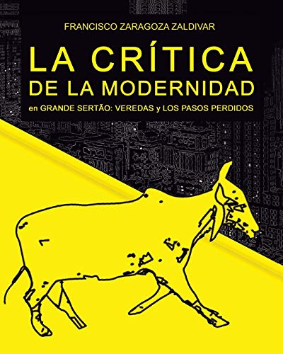 Beispielbild fr La Critica de La Modernidad En Grande Sertao: Veredas y Los Pasos Perdidos zum Verkauf von THE SAINT BOOKSTORE