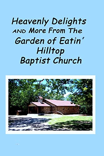 Stock image for Heavenly Delights and More from The Garden of Eatin' Hilltop Baptist Church for sale by THE SAINT BOOKSTORE