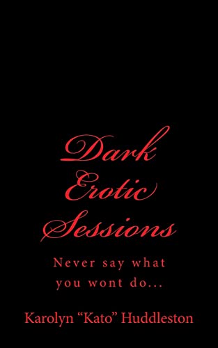 9781502863508: Dark Erotic Sessions: Never say what you won't do