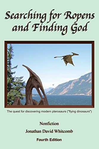 Stock image for Searching for Ropens and Finding God: The quest for discovering modern pterosaurs ("flying dinosaurs") for sale by Save With Sam