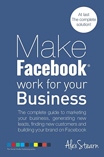 Stock image for Make Facebook Work for your Business: The complete guide to marketing your business, generating new leads, finding new customers and building your . (Make Social Media Work for your Business) for sale by Indiana Book Company