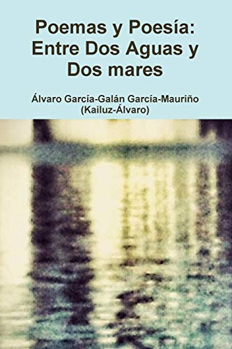 Stock image for Entre Dos Aguas Y Dos Mares: Poemas y Poesa de Kailuz-lvaro (Spanish Edition) for sale by California Books