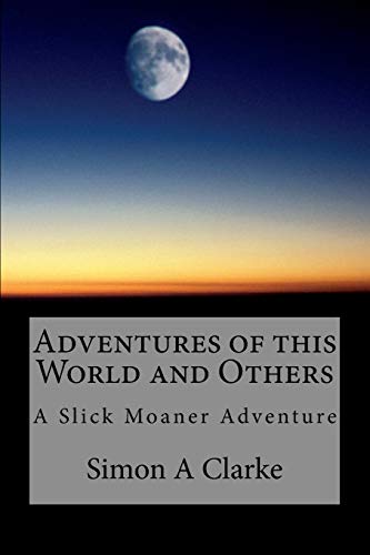 Beispielbild fr Adventures of This World and Others: A Slick Moaner Adventure zum Verkauf von THE SAINT BOOKSTORE