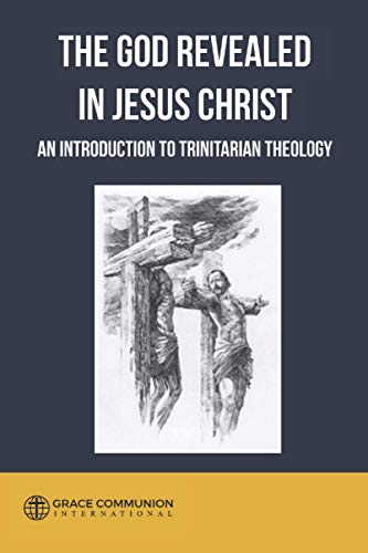 Stock image for The God Revealed in Jesus Christ: An Introduction to Trinitarian Theology for sale by WorldofBooks