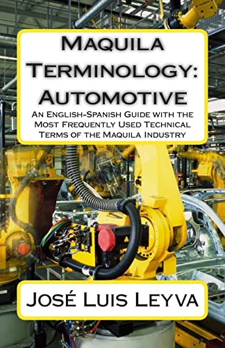Stock image for Maquila Terminology: Automotive: An English-Spanish Guide with the Most Frequently Used Technical Terms of the Maquila Industry for sale by THE SAINT BOOKSTORE