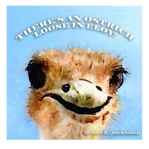9781502900029: There's an Ostrich Loose in Eloy!
