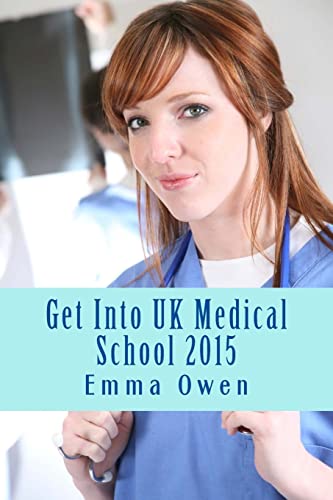 9781502901194: Get Into UK Medical School 2015: The comprehensive step-by-step guide for success in applying to UK medical school