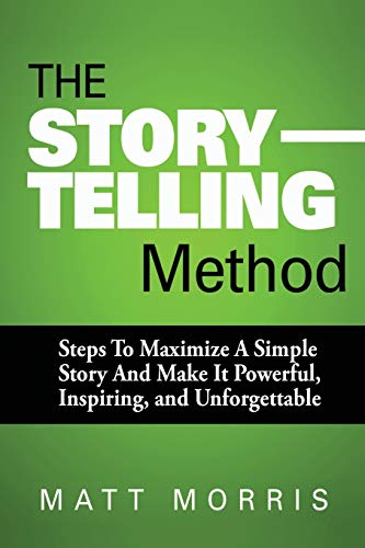 Beispielbild fr The Storytelling Method: Steps To Maximize a Simple Story and Make It Powerful, Inspiring, and Unforgettable zum Verkauf von ThriftBooks-Dallas