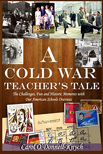 Stock image for A Cold War Teacher's Tale: The Challenges, Fun and Historic Moments with Our American Schools Overseas for sale by SecondSale