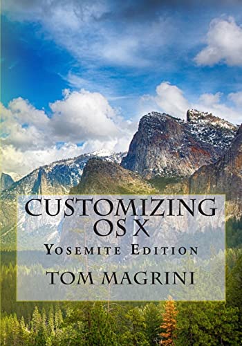 Beispielbild fr CUSTOMIZING OS X - Yosemite Edition: Fantastic Tricks, Tweaks, Hacks, Secret Commands, & Hidden Features to Customize Your OS X User Experience zum Verkauf von WorldofBooks