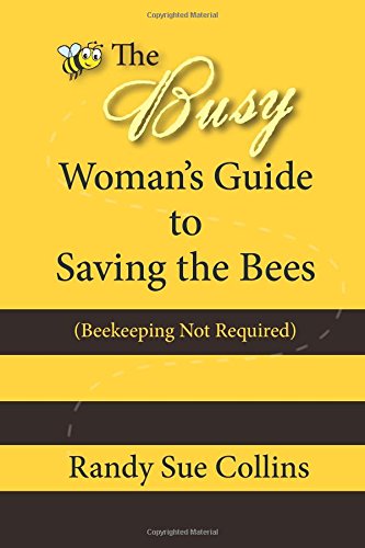 Stock image for The Busy Woman's Guide to Saving the Bees: Beekeeping NOT Required for sale by Revaluation Books