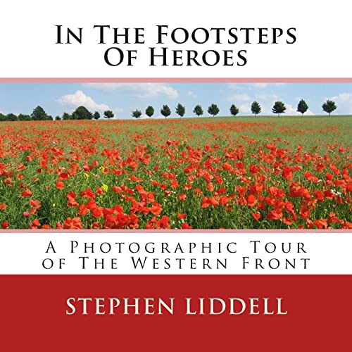 Stock image for In The Footsteps Of Heroes: A Photographic Tour Of The Western Front for sale by Lucky's Textbooks
