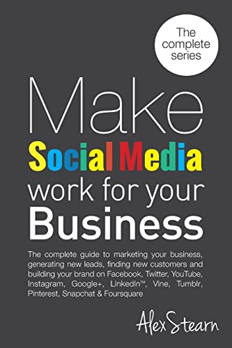 Beispielbild fr Make Social Media Work for your Business: The complete guide to marketing your business, generating leads, finding new customers and building your . Foursquare, Vine and Snapchat.: Volume 9 zum Verkauf von AwesomeBooks