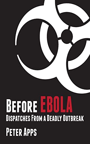 Beispielbild fr Before Ebola: Dispatches from a Deadly Outbreak zum Verkauf von Wonder Book