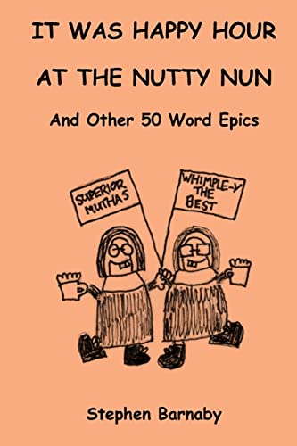 Beispielbild fr It Was Happy Hour at the Nutty Nun and Other 50 Word Epics zum Verkauf von AwesomeBooks