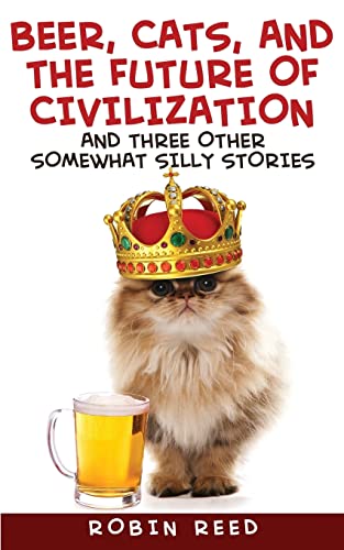 9781502919809: Beer, Cats, and the Future of Civilization: And Three Other Somewhat Silly Stories [Idioma Ingls]