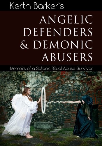 9781502929365: Angelic Defenders & Demonic Abusers: Memoirs of a Satanic Ritual Abuse Survivor