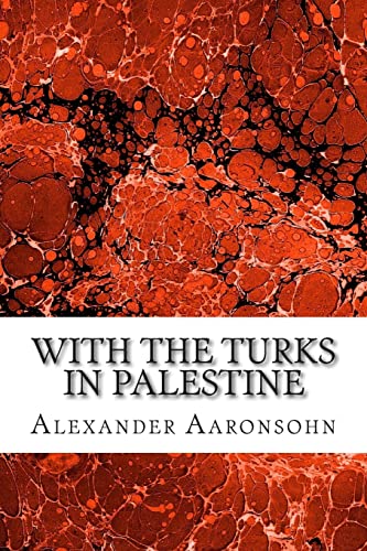 Imagen de archivo de With the Turks in Palestine: (Alexander Aaronsohn Classics Collection) a la venta por THE SAINT BOOKSTORE