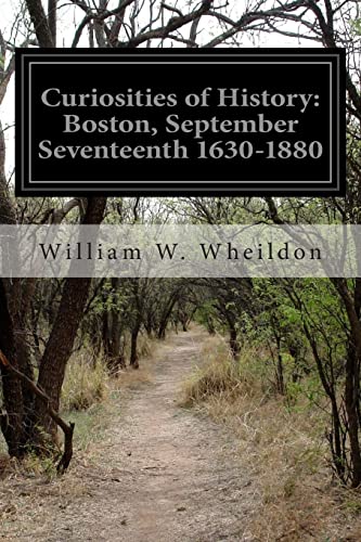 Imagen de archivo de Curiosities of History: Boston, September Seventeenth 1630-1880 a la venta por THE SAINT BOOKSTORE