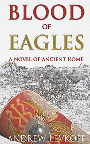 Imagen de archivo de Blood of Eagles, A Novel of Ancient Rome: Book III of The Bow of Heaven (Volume 3) a la venta por Bookmans