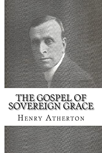 Stock image for The Gospel of Sovereign Grace: Sermons and Addresses by Henry Atherton for sale by Bethel Books, Hanley