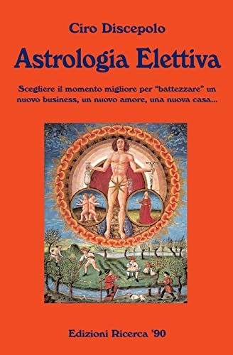 9781502942388: Astrologia Elettiva: Scegliere il momento migliore per battezzare un nuovo business, un nuovo amore, una nuova casa...