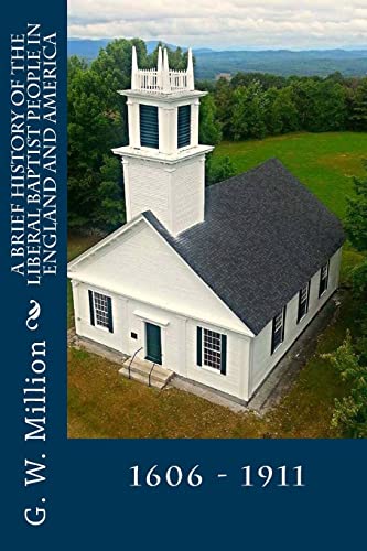 9781502944634: A Brief History of the Liberal Baptist People in England and America: 1606 - 1911 (Free Will Baptist history)