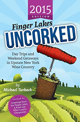 Imagen de archivo de Finger Lakes Uncorked : Day Trips and Weekend Getaways in Upstate New York Wine Country (2015 Edition) a la venta por Better World Books