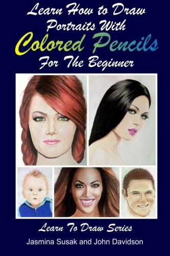 Beispielbild fr Learn How to Draw Portraits with Colored Pencils for the Beginner: 27 (Learn to Draw Book Series) zum Verkauf von Revaluation Books