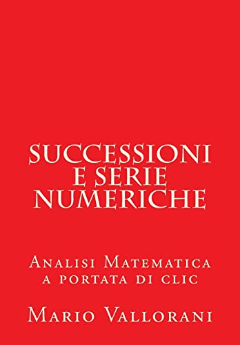 9781502955746: Successioni e serie numeriche: Analisi Matematica a portata di clic: Volume 5