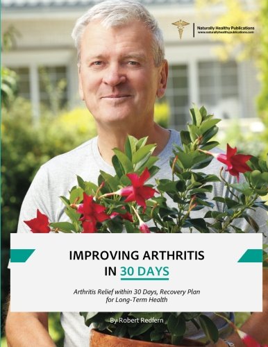Imagen de archivo de Improving Arthritis in 30 Days: Arthritis Relief within 30 Days, Recovery Plan for Long-Term Health a la venta por Revaluation Books
