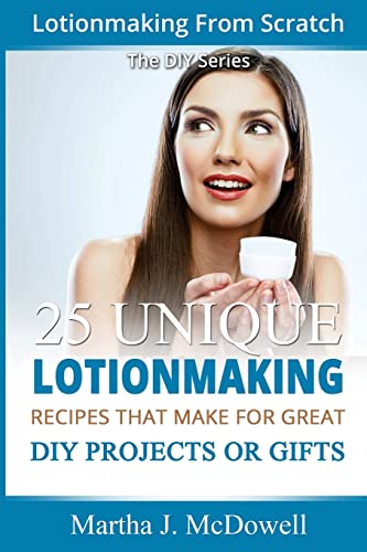 9781502961570: Lotion Making From Scratch: 25 Unique Lotionmaking Recipes That Make For Great DIY Projects Or Gifts