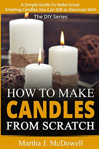 Beispielbild fr How To Make Candles From Scratch:: A Simple Guide To Make Great Smelling Candle You Can Gift or Decorate With zum Verkauf von Save With Sam