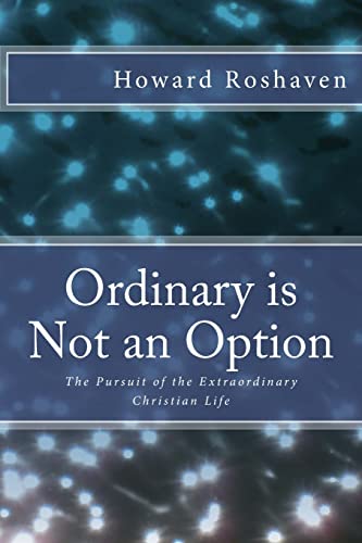 9781502964434: Ordinary is Not an Option: The Pursuit of the Extraordinary Christian Life