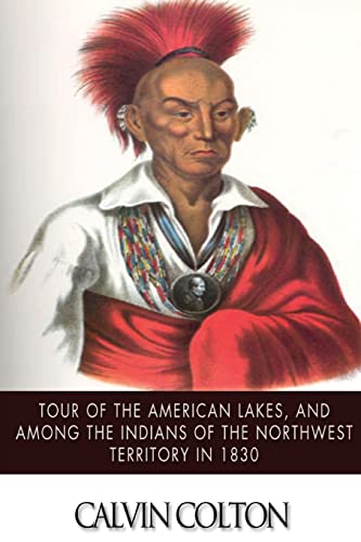 Stock image for Tour of the American Lakes, and Among the Indians of the North-West Terroritory in 1830: Disclosing the Character and Prospects of the Indian Race Volume II for sale by THE SAINT BOOKSTORE