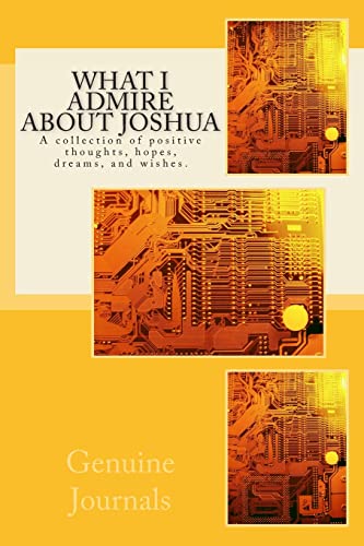 Stock image for What I Admire About Joshua: A collection of positive thoughts, hopes, dreams, and wishes. for sale by Lucky's Textbooks