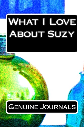 Stock image for What I Love About Suzy: A collection of positive thoughts, hopes, dreams, and wishes. for sale by Lucky's Textbooks