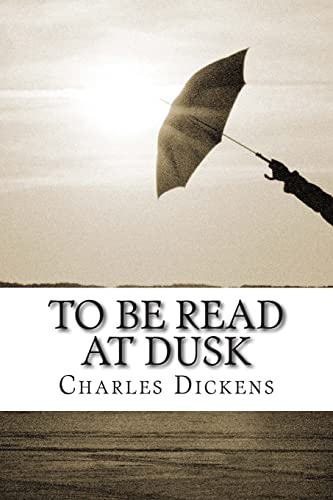 9781502974310: To Be Read at Dusk: (Charles Dickens Classics Collection)