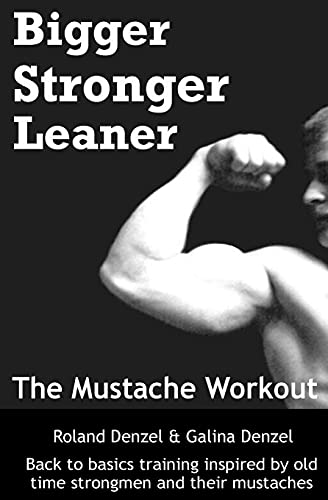 Stock image for The Mustache Workout: Man Up Your Training - Bigger, Stronger, Leaner for sale by GreatBookPrices