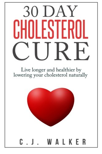 9781502982391: 30 Day Cholesterol Cure: Live longer and healthier by lowering your cholesterol naturally